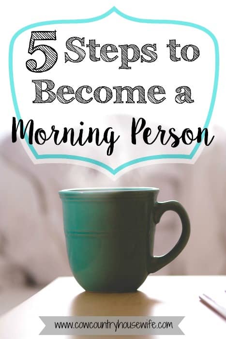 5 Steps to Become a Morning Person - Cow Country Housewife 2