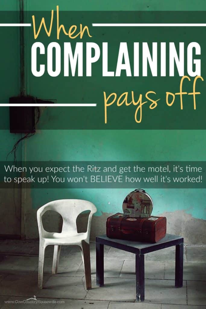 When you expect the Ritz and get the motel, it's time to speak up! You won't BELIEVE how well it's worked! Sometimes complaining pays off!