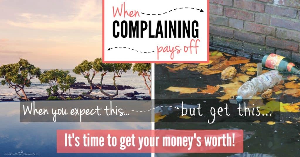 When you expect the Ritz and get the motel, it's time to speak up! You won't BELIEVE how well it's worked! Sometimes complaining pays off!