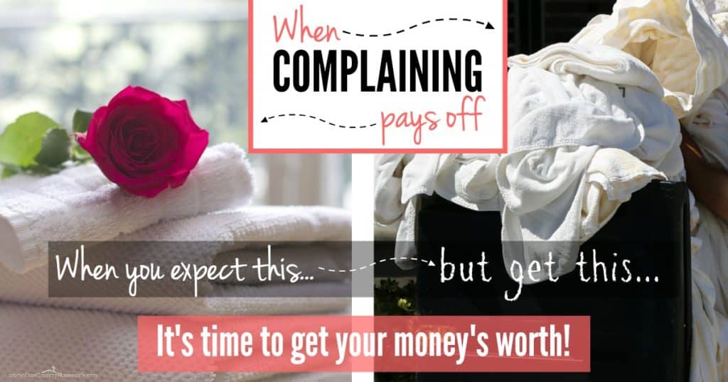 When you expect the Ritz and get the motel, it's time to speak up! You won't BELIEVE how well it's worked! Sometimes complaining pays off!