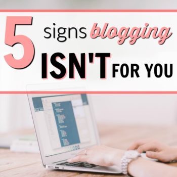 Ever wonder if you've got what it takes to be a blogger? Signs that blogging isn't for you. Plus, the biggest sign to start a blog of your own. 5 Signs Blogging Isn't for You (& 1 Sign You Should Start Today!)